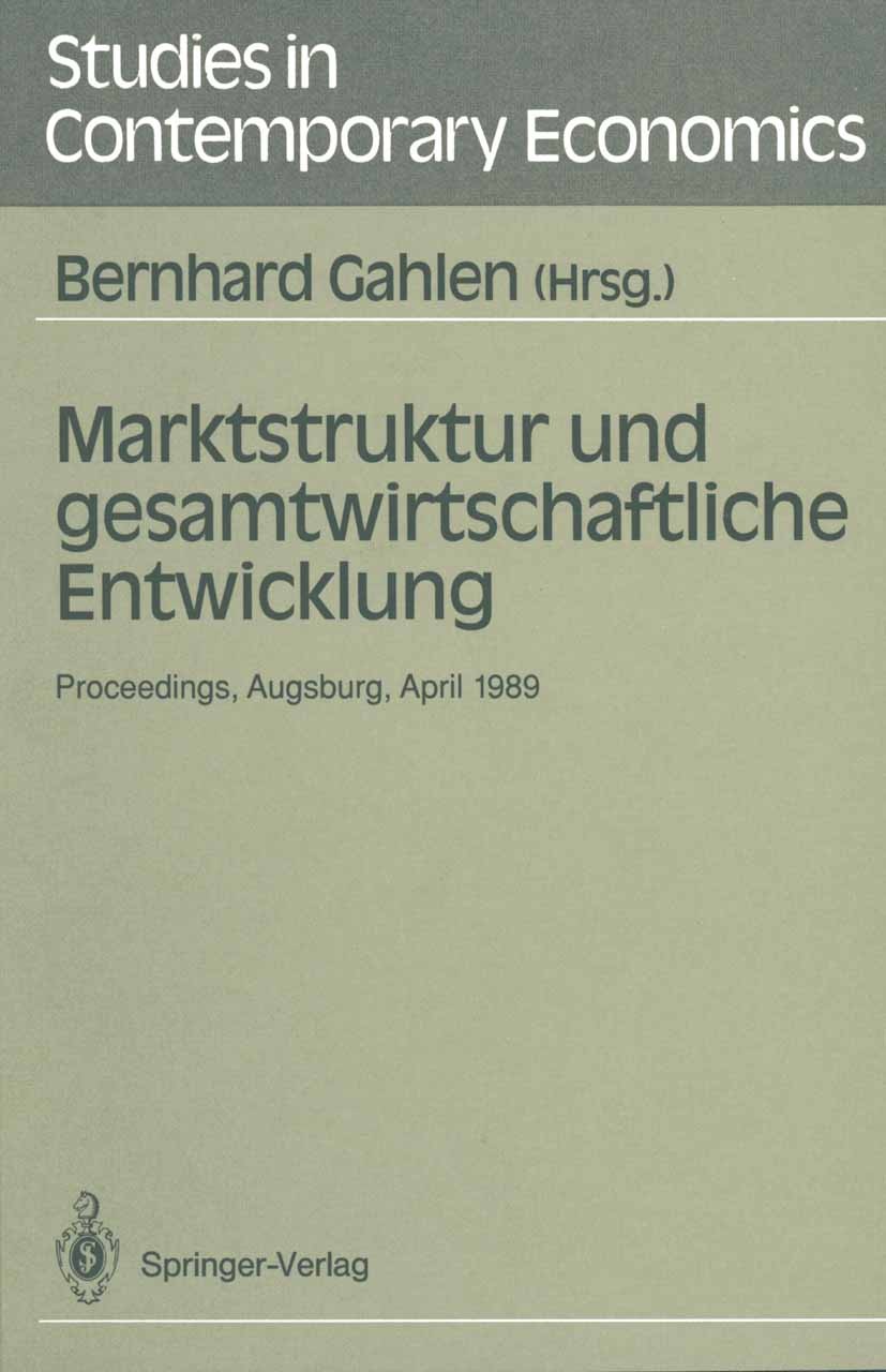Titlebook: Marktstruktur und gesamtwirtschaftliche Entwicklung; Proceedings des Work Bernhard Gahlen Conference proceedings 1990 Springer-Verlag Berli Titlebook: Marktstruktur und gesamtwirtschaftliche Entwicklung; Proceedings des Work Bernhard Gahlen Conference proceedings 1990 Springer-Verlag Berli