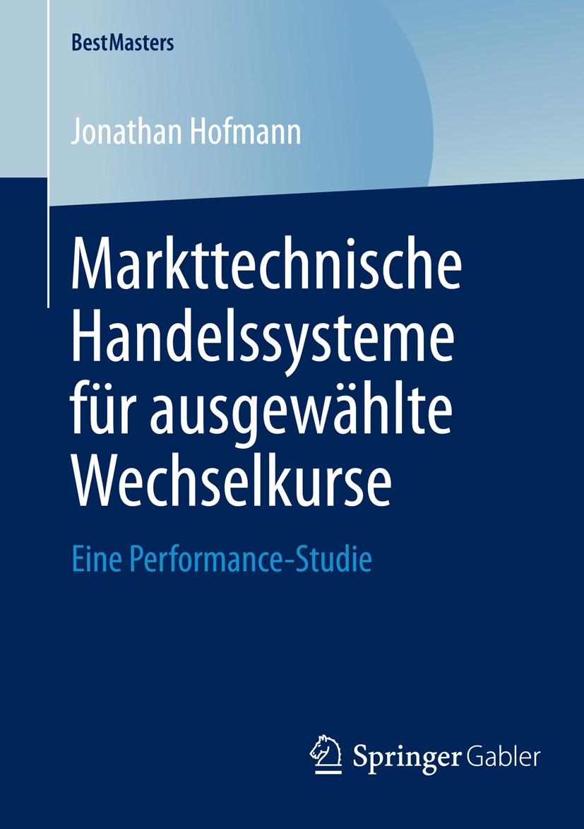Titlebook: Markttechnische Handelssysteme für ausgewählte Wechselkurse; Eine Performance-Stu Jonathan Hofmann Book 2014 Springer Fachmedien Wiesbaden Titlebook: Markttechnische Handelssysteme für ausgewählte Wechselkurse; Eine Performance-Stu Jonathan Hofmann Book 2014 Springer Fachmedien Wiesbaden