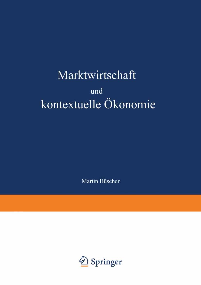 Titlebook: Marktwirtschaft und kontextuelle Ökonomie; Wirtschaftsethische Martin Büscher Book 2000 Deutscher Universitäts-Verlag GmbH, Wiesbaden 2000 Titlebook: Marktwirtschaft und kontextuelle Ökonomie; Wirtschaftsethische Martin Büscher Book 2000 Deutscher Universitäts-Verlag GmbH, Wiesbaden 2000
