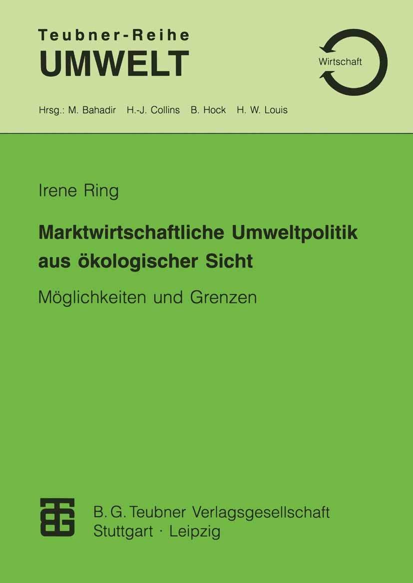 Titlebook: Marktwirtschaftliche Umweltpolitik aus ökologischer Sicht; Möglichkeiten und Gr Irene Ring Book 1994 Springer Fachmedien Wiesbaden 1994 Art Titlebook: Marktwirtschaftliche Umweltpolitik aus ökologischer Sicht; Möglichkeiten und Gr Irene Ring Book 1994 Springer Fachmedien Wiesbaden 1994 Art