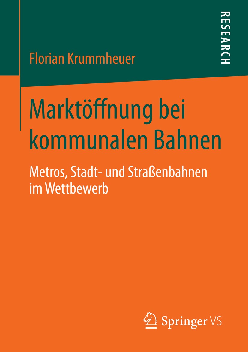 Titlebook: Marktöffnung bei kommunalen Bahnen; Metros, Stadt- und S Florian Krummheuer Book 2014 Springer Fachmedien Wiesbaden 2014 Daseinsvorsorge.Ne Titlebook: Marktöffnung bei kommunalen Bahnen; Metros, Stadt- und S Florian Krummheuer Book 2014 Springer Fachmedien Wiesbaden 2014 Daseinsvorsorge.Ne
