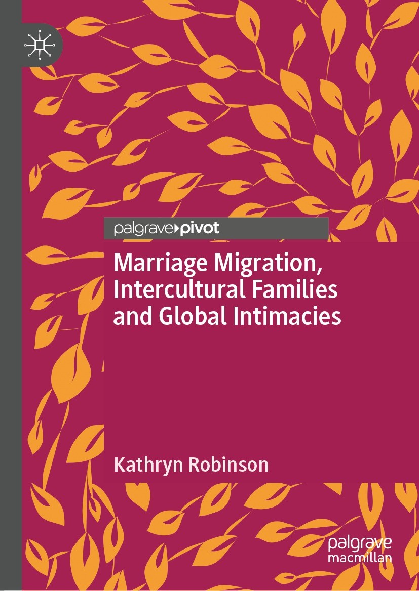 Titlebook: Marriage Migration, Intercultural Families and Global Intimacies; Kathryn Robinson Book 2024 The Editor(s) (if applicable) and The Author( Titlebook: Marriage Migration, Intercultural Families and Global Intimacies; Kathryn Robinson Book 2024 The Editor(s) (if applicable) and The Author(