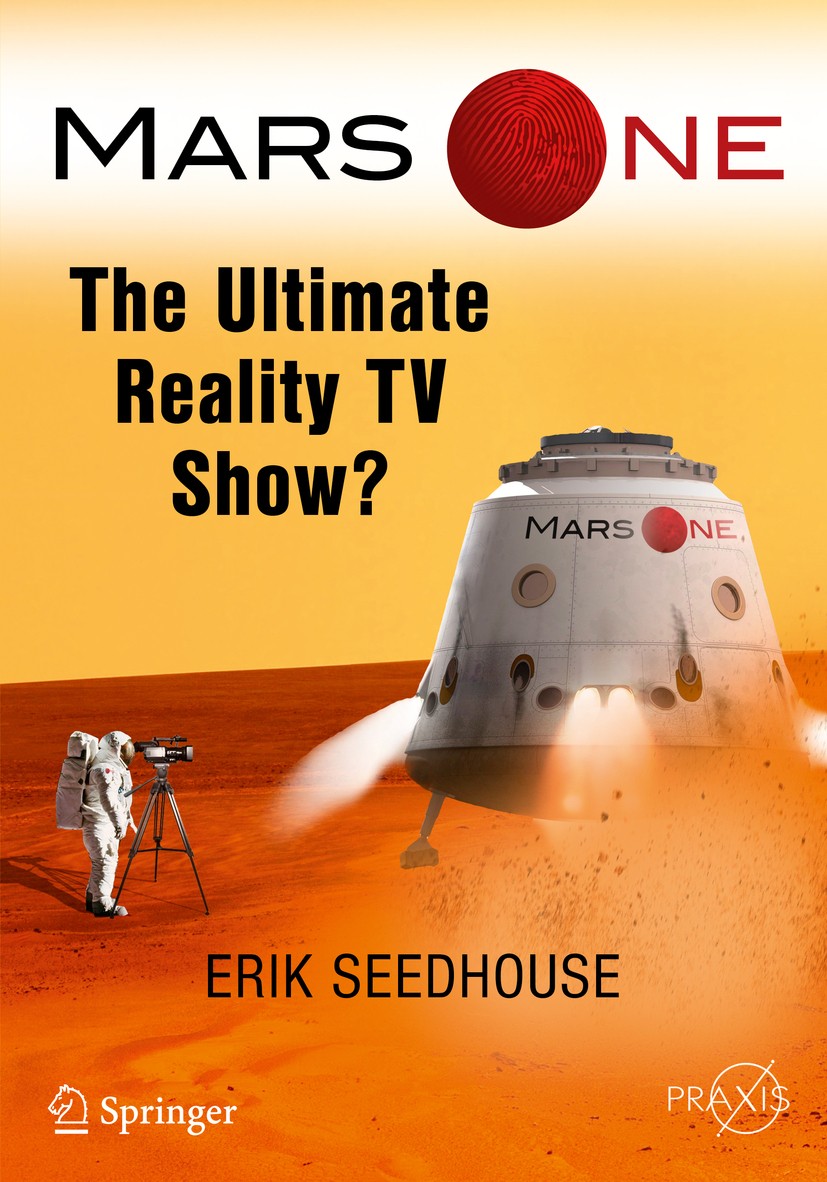 Titlebook: Mars One; The Ultimate Reality Erik Seedhouse Book 2017 Springer International Publishing Switzerland 2017 Mars expeditions.Endemol Product Titlebook: Mars One; The Ultimate Reality Erik Seedhouse Book 2017 Springer International Publishing Switzerland 2017 Mars expeditions.Endemol Product