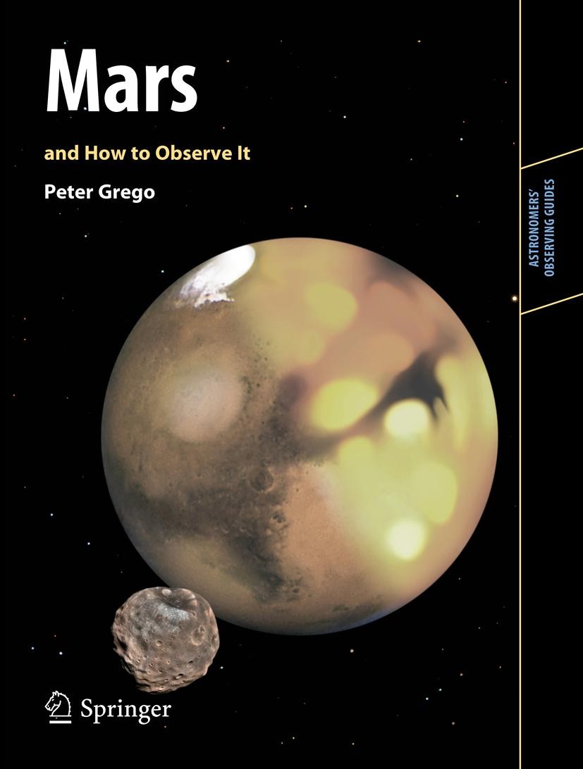 Titlebook: Mars and How to Observe It; Peter Grego Book 2012 Springer Science+Business Media New York 2012 Amateur astronomy.Imaging Mars.Observing M Titlebook: Mars and How to Observe It; Peter Grego Book 2012 Springer Science+Business Media New York 2012 Amateur astronomy.Imaging Mars.Observing M