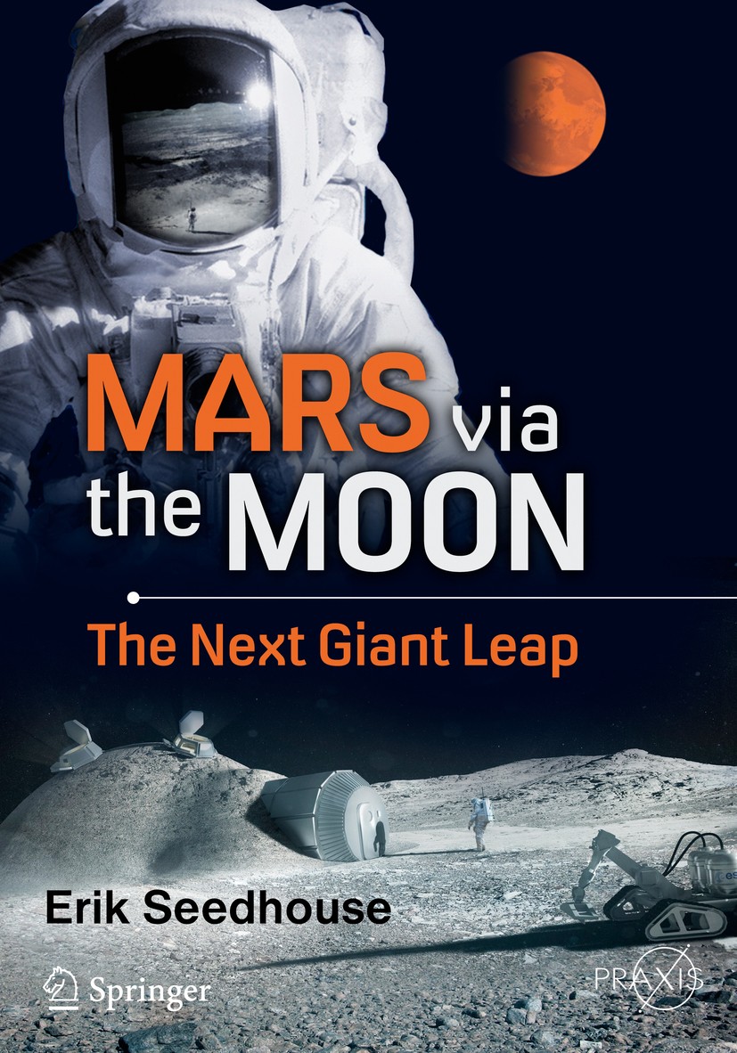 Titlebook: Mars via the Moon; The Next Giant Leap Erik Seedhouse Book 2016 Springer International Publishing Switzerland 2016 Exploiting possible luna Titlebook: Mars via the Moon; The Next Giant Leap Erik Seedhouse Book 2016 Springer International Publishing Switzerland 2016 Exploiting possible luna