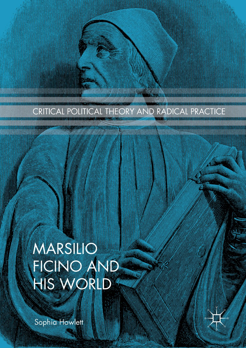 Titlebook: Marsilio Ficino and His World; Sophia Howlett Book 2016 The Editor(s) (if applicable) and The Author(s) 2016 Marsilio Ficino.Renaissance.P Titlebook: Marsilio Ficino and His World; Sophia Howlett Book 2016 The Editor(s) (if applicable) and The Author(s) 2016 Marsilio Ficino.Renaissance.P