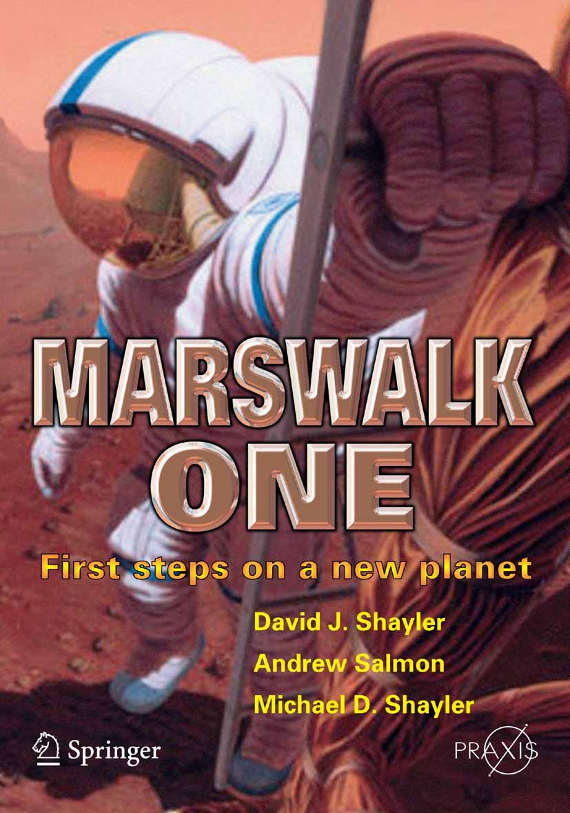 Titlebook: Marswalk One; First Steps on a New David J. Shayler,Andrew Salmon,Michael D. Shayler Book 2005 Springer-Verlag London 2005 EVA.Human Habita Titlebook: Marswalk One; First Steps on a New David J. Shayler,Andrew Salmon,Michael D. Shayler Book 2005 Springer-Verlag London 2005 EVA.Human Habita