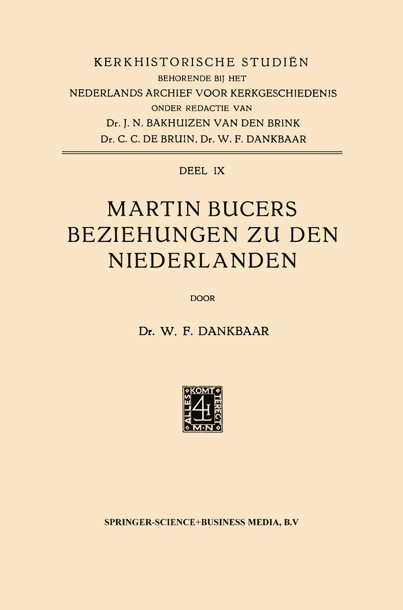 Titlebook: Martin Bucers Beziehungen zu den Niederlanden; Willem F. Dankbaar Book 1961 Springer Science+Business Media Dordrecht 1961 Briefe.Brüssel. Titlebook: Martin Bucers Beziehungen zu den Niederlanden; Willem F. Dankbaar Book 1961 Springer Science+Business Media Dordrecht 1961 Briefe.Brüssel.