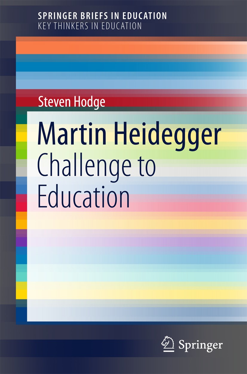 Titlebook: Martin Heidegger; Challenge to Educati Steven Hodge Book 2015 The Author(s) 2015 Enframing.Forgetfulness of being.Heidegger Dasein.Heidegge Titlebook: Martin Heidegger; Challenge to Educati Steven Hodge Book 2015 The Author(s) 2015 Enframing.Forgetfulness of being.Heidegger Dasein.Heidegge