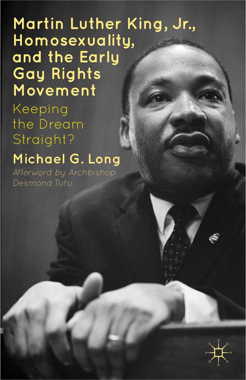 Titlebook: Martin Luther King Jr., Homosexuality, and the Early Gay Rights Movement; Keeping the Dream St Michael G. Long Book 2012 Michael G. Long 20 Titlebook: Martin Luther King Jr., Homosexuality, and the Early Gay Rights Movement; Keeping the Dream St Michael G. Long Book 2012 Michael G. Long 20