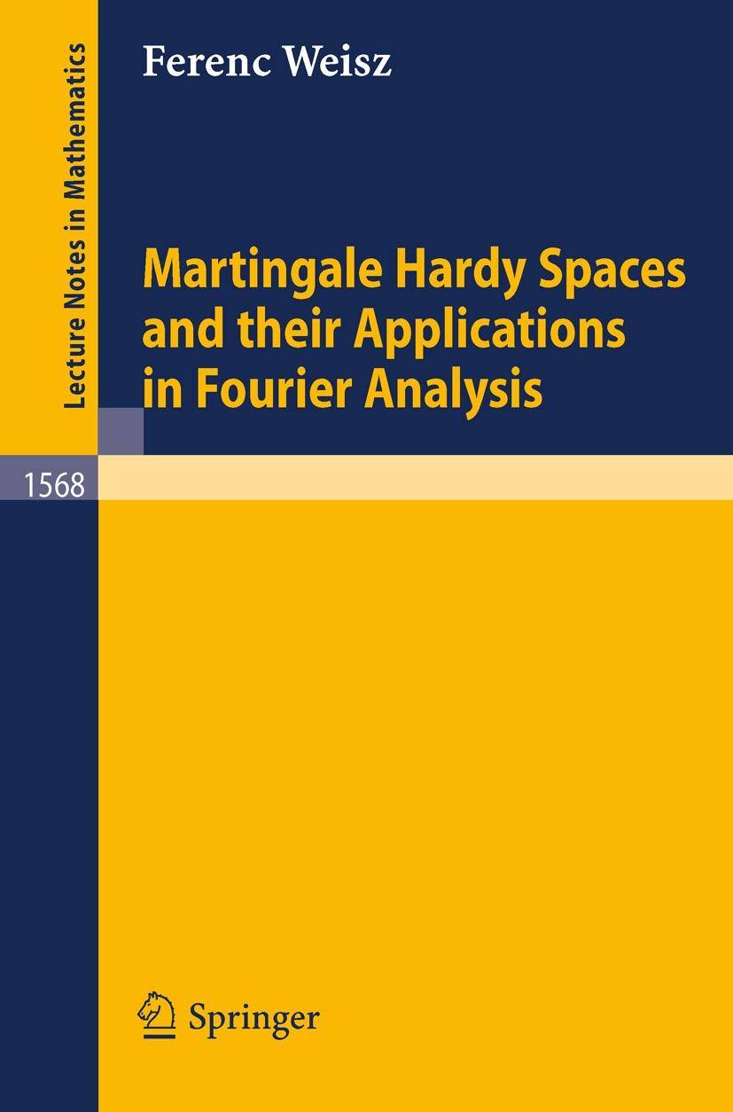 Titlebook: Martingale Hardy Spaces and their Applications in Fourier Analysis; Ferenc Weisz Book 1994 Springer-Verlag Berlin Heidelberg 1994 Fourier Titlebook: Martingale Hardy Spaces and their Applications in Fourier Analysis; Ferenc Weisz Book 1994 Springer-Verlag Berlin Heidelberg 1994 Fourier