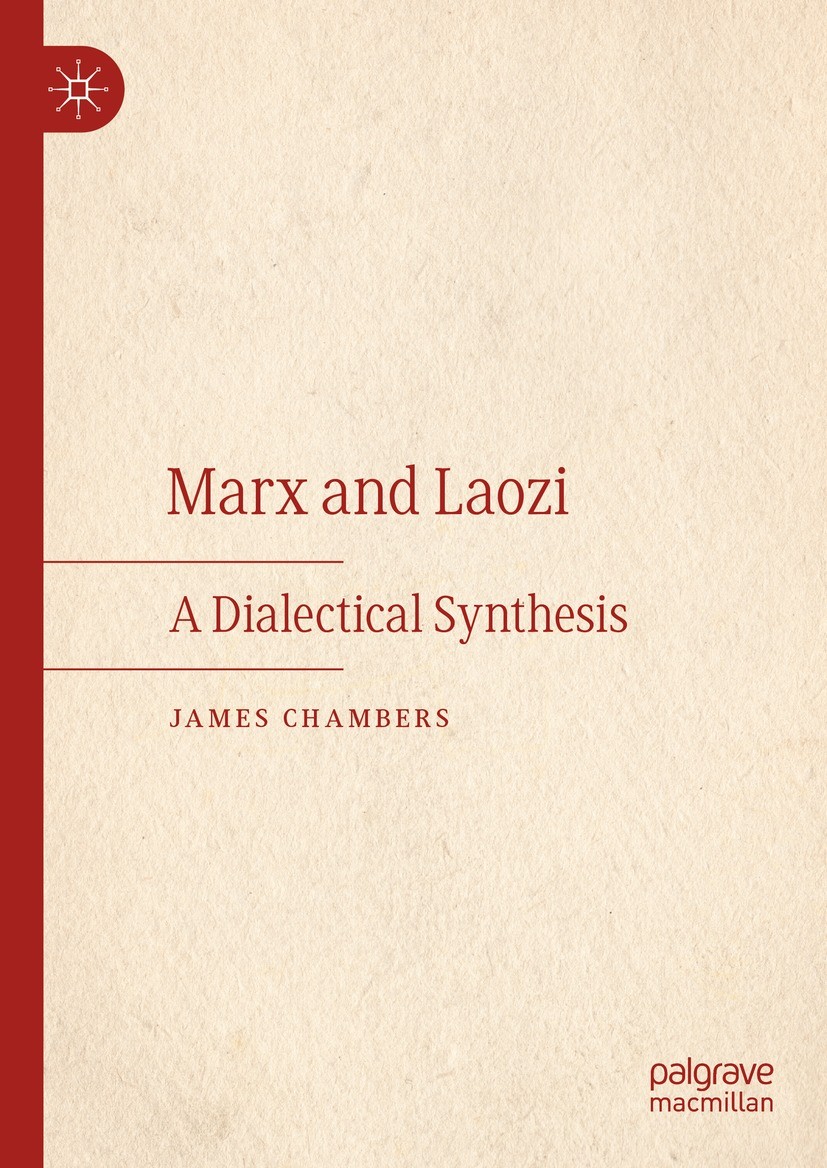 Titlebook: Marx and Laozi; A Dialectical Synthe James Chambers Book 2023 The Editor(s) (if applicable) and The Author(s), under exclusive license to S Titlebook: Marx and Laozi; A Dialectical Synthe James Chambers Book 2023 The Editor(s) (if applicable) and The Author(s), under exclusive license to S