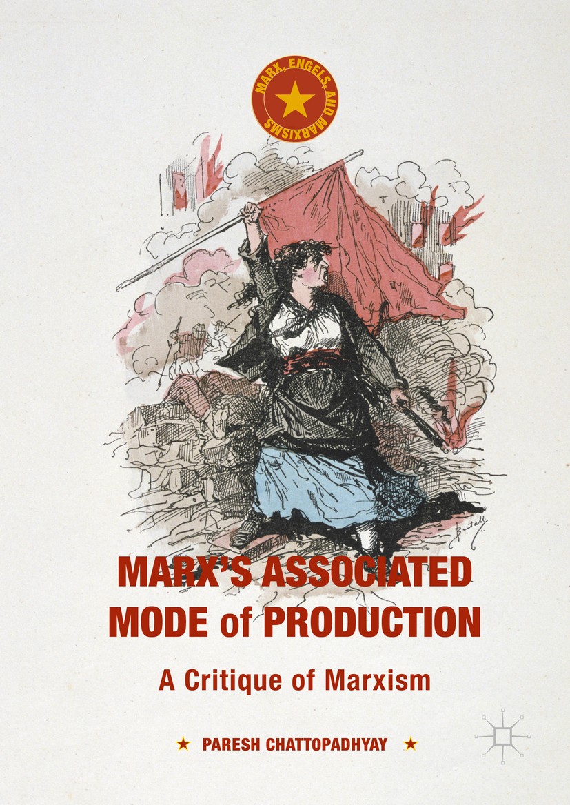 Titlebook: Marx‘s Associated Mode of Production; A Critique of Marxis Paresh Chattopadhyay Book 2016 The Editor(s) (if applicable) and The Author(s) 2 Titlebook: Marx‘s Associated Mode of Production; A Critique of Marxis Paresh Chattopadhyay Book 2016 The Editor(s) (if applicable) and The Author(s) 2