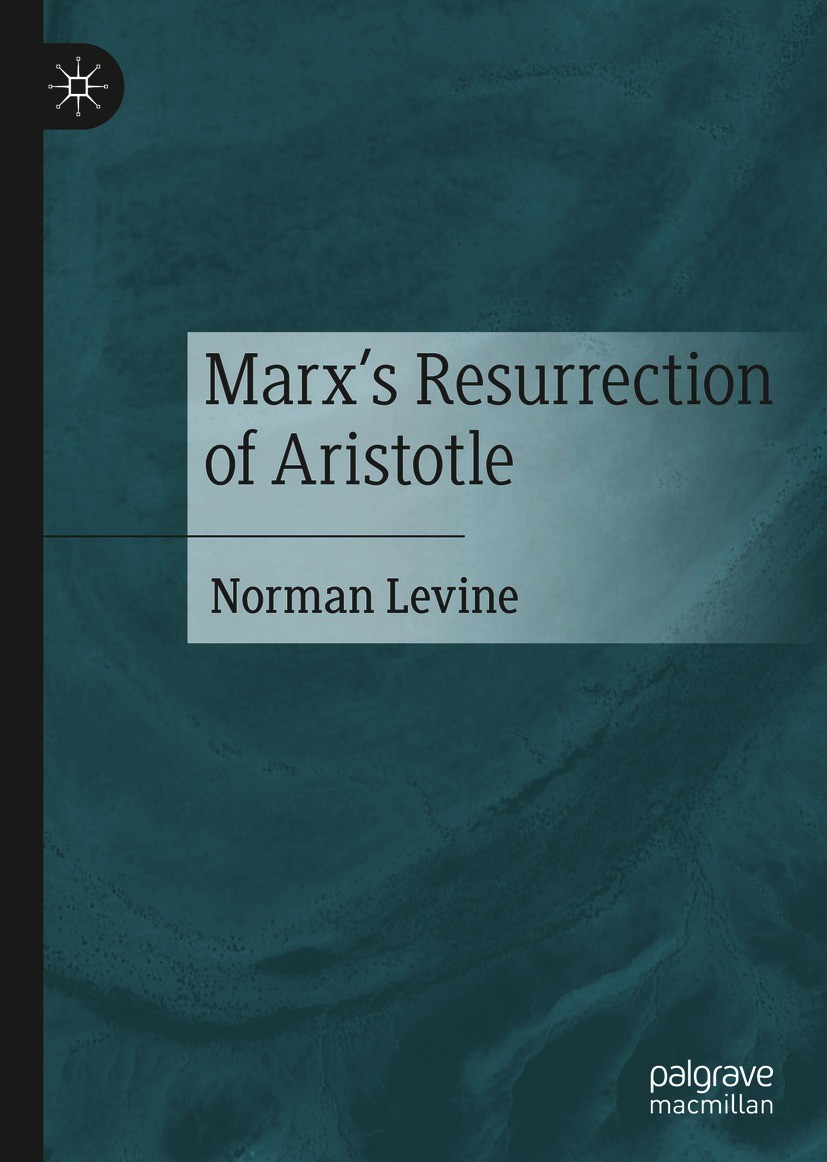 Titlebook: Marx‘s Resurrection of Aristotle; Norman Levine Book 2021 The Editor(s) (if applicable) and The Author(s), under exclusive license to Spri Titlebook: Marx‘s Resurrection of Aristotle; Norman Levine Book 2021 The Editor(s) (if applicable) and The Author(s), under exclusive license to Spri
