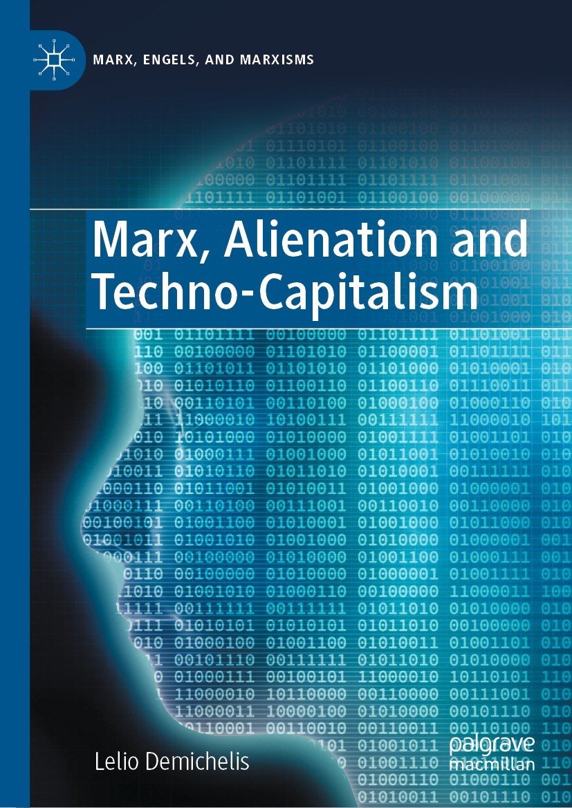 Titlebook: Marx, Alienation and Techno-Capitalism; Lelio Demichelis Book 2022 The Editor(s) (if applicable) and The Author(s), under exclusive licens Titlebook: Marx, Alienation and Techno-Capitalism; Lelio Demichelis Book 2022 The Editor(s) (if applicable) and The Author(s), under exclusive licens