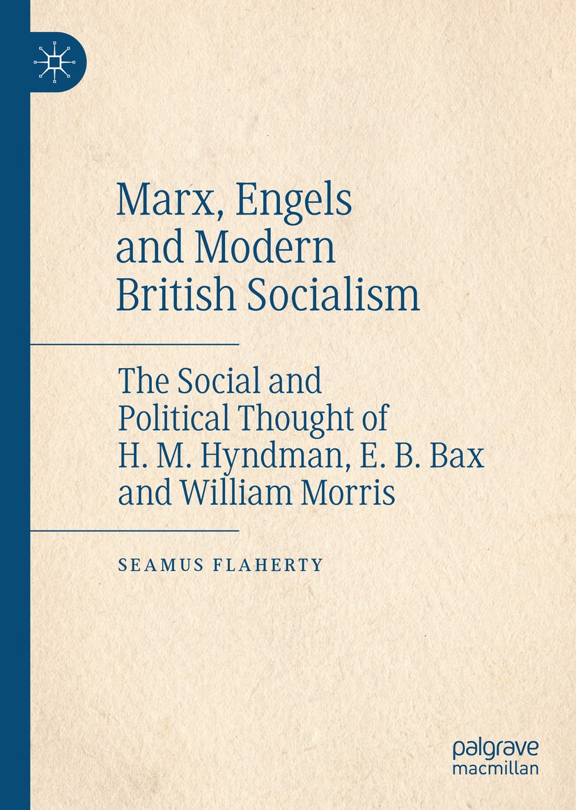 Titlebook: Marx, Engels and Modern British Socialism; The Social and Polit Seamus Flaherty Book 2020 The Editor(s) (if applicable) and The Author(s), Titlebook: Marx, Engels and Modern British Socialism; The Social and Polit Seamus Flaherty Book 2020 The Editor(s) (if applicable) and The Author(s),