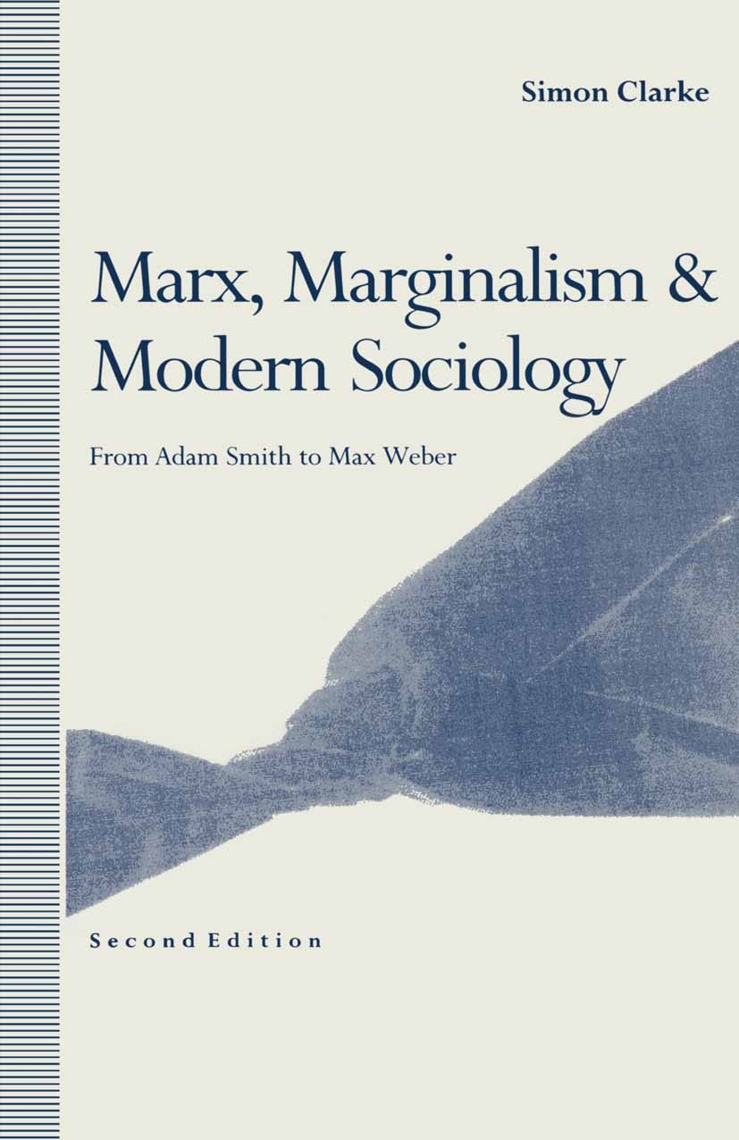 Titlebook: Marx, Marginalism and Modern Sociology; From Adam Smith to M Simon Clarke Book 1991Latest edition Simon Clarke 1991 Adam Smith.economics.Ka Titlebook: Marx, Marginalism and Modern Sociology; From Adam Smith to M Simon Clarke Book 1991Latest edition Simon Clarke 1991 Adam Smith.economics.Ka