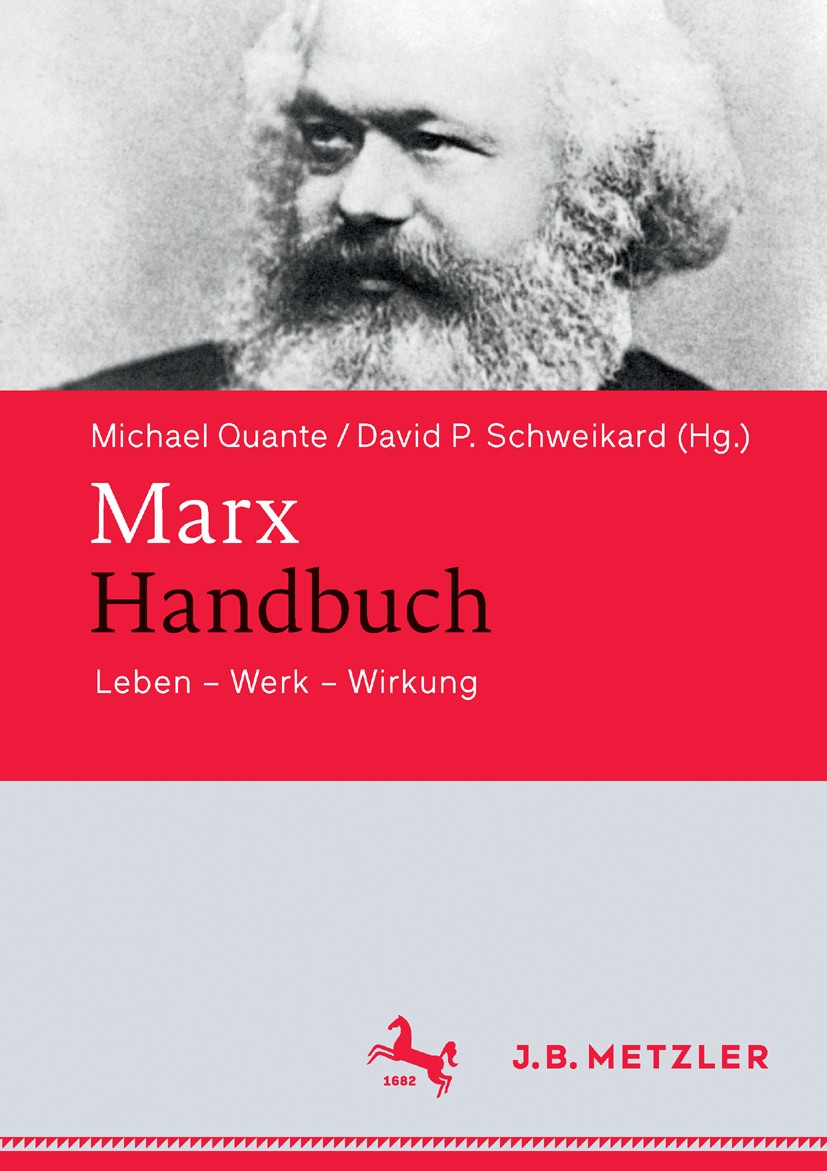 Titlebook: Marx-Handbuch; Leben – Werk – Wirku Michael Quante (Professor für Praktische Philosoph Book 2016 Springer-Verlag Berlin Heidelberg 2016 Chi Titlebook: Marx-Handbuch; Leben – Werk – Wirku Michael Quante (Professor für Praktische Philosoph Book 2016 Springer-Verlag Berlin Heidelberg 2016 Chi