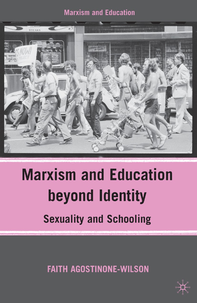Titlebook: Marxism and Education beyond Identity; Sexuality and School Faith Agostinone-Wilson Book 2010 Faith Agostinone-Wilson 2010 education.femini Titlebook: Marxism and Education beyond Identity; Sexuality and School Faith Agostinone-Wilson Book 2010 Faith Agostinone-Wilson 2010 education.femini