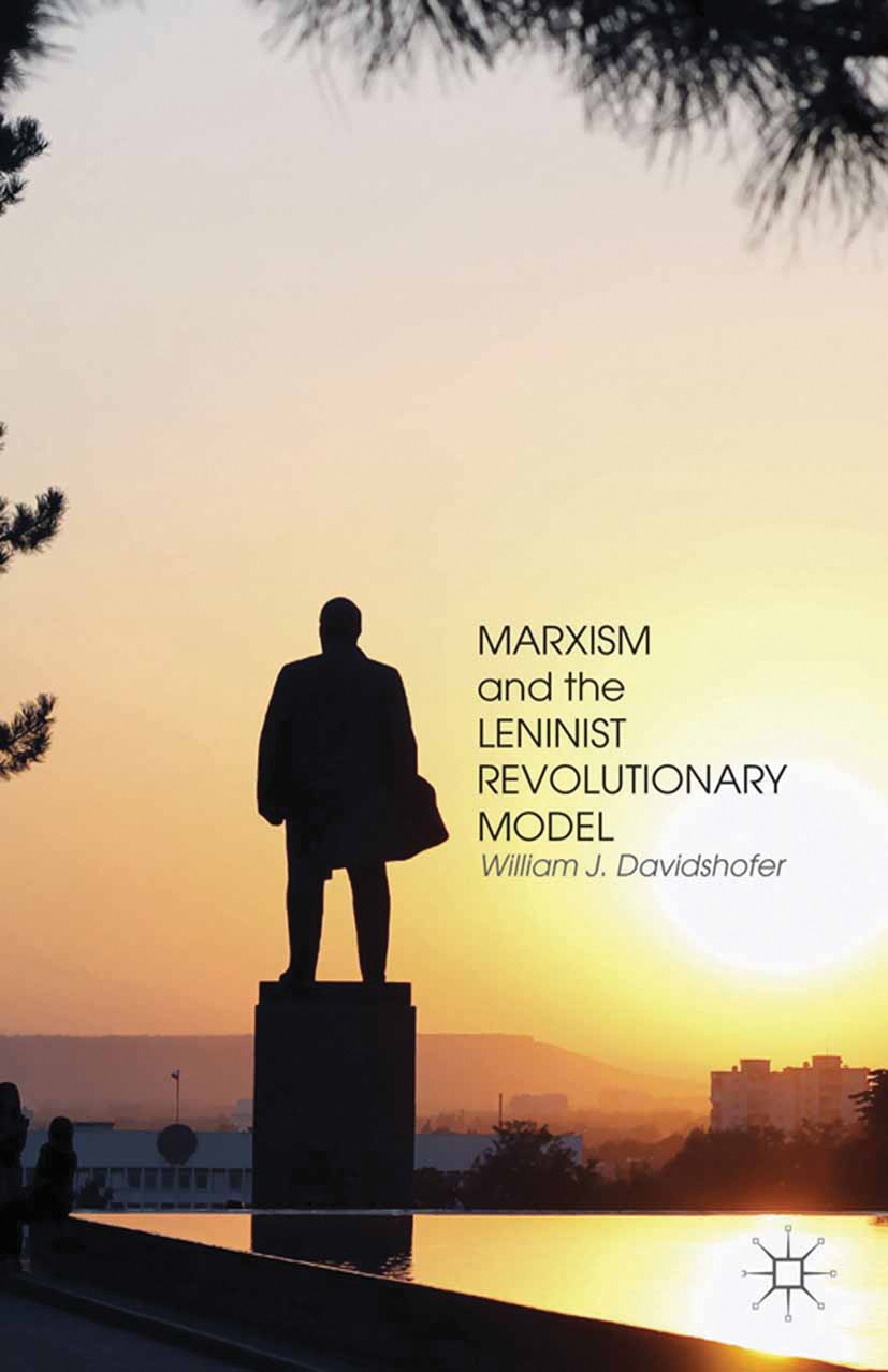 Titlebook: Marxism and the Leninist Revolutionary Model; William J. Davidshofer Book 2014 Palgrave Macmillan, a division of Nature America Inc. 2014 Titlebook: Marxism and the Leninist Revolutionary Model; William J. Davidshofer Book 2014 Palgrave Macmillan, a division of Nature America Inc. 2014