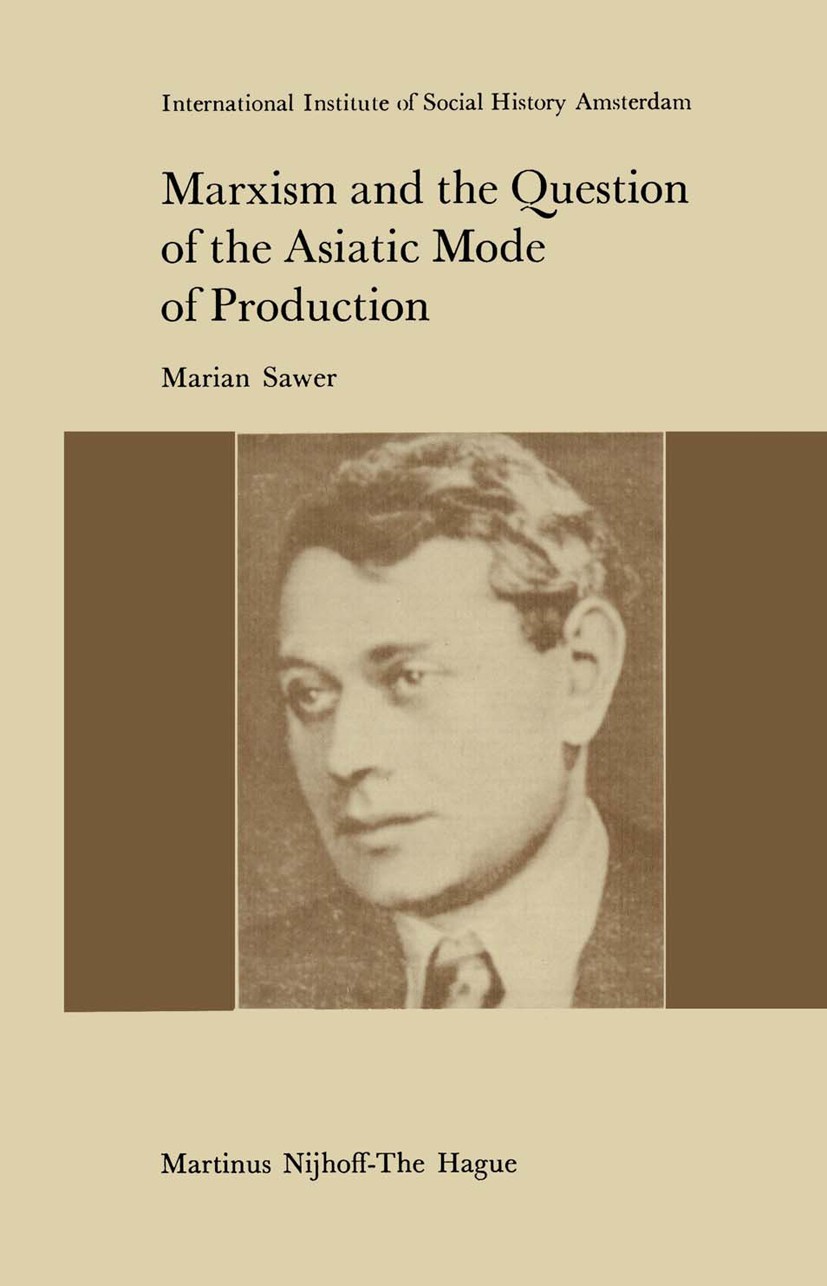 Titlebook: Marxism and the Question of the Asiatic Mode of Production; Marian Sawer Book 1977 Martinus Nijhoff, The Hague, Netherlands 1977 Marx.Stal Titlebook: Marxism and the Question of the Asiatic Mode of Production; Marian Sawer Book 1977 Martinus Nijhoff, The Hague, Netherlands 1977 Marx.Stal