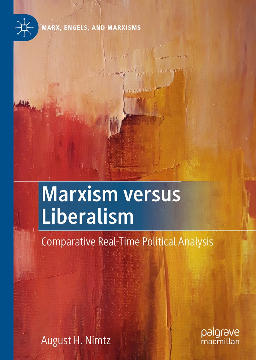 Titlebook: Marxism versus Liberalism; Comparative Real-Tim August H. Nimtz Book 2019 The Editor(s) (if applicable) and The Author(s), under exclusive Titlebook: Marxism versus Liberalism; Comparative Real-Tim August H. Nimtz Book 2019 The Editor(s) (if applicable) and The Author(s), under exclusive