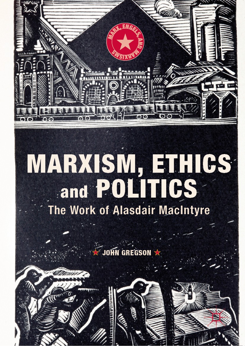 Titlebook: Marxism, Ethics and Politics; The Work of Alasdair John Gregson Book 2019 The Editor(s) (if applicable) and The Author(s), under exclusive Titlebook: Marxism, Ethics and Politics; The Work of Alasdair John Gregson Book 2019 The Editor(s) (if applicable) and The Author(s), under exclusive