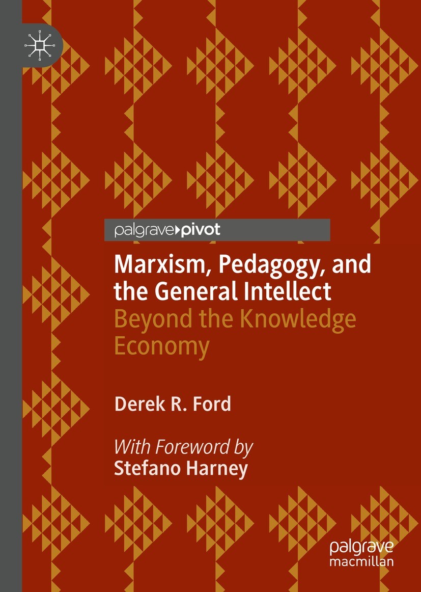 Titlebook: Marxism, Pedagogy, and the General Intellect; Beyond the Knowledge Derek R. Ford Book 2021 The Editor(s) (if applicable) and The Author(s), Titlebook: Marxism, Pedagogy, and the General Intellect; Beyond the Knowledge Derek R. Ford Book 2021 The Editor(s) (if applicable) and The Author(s),