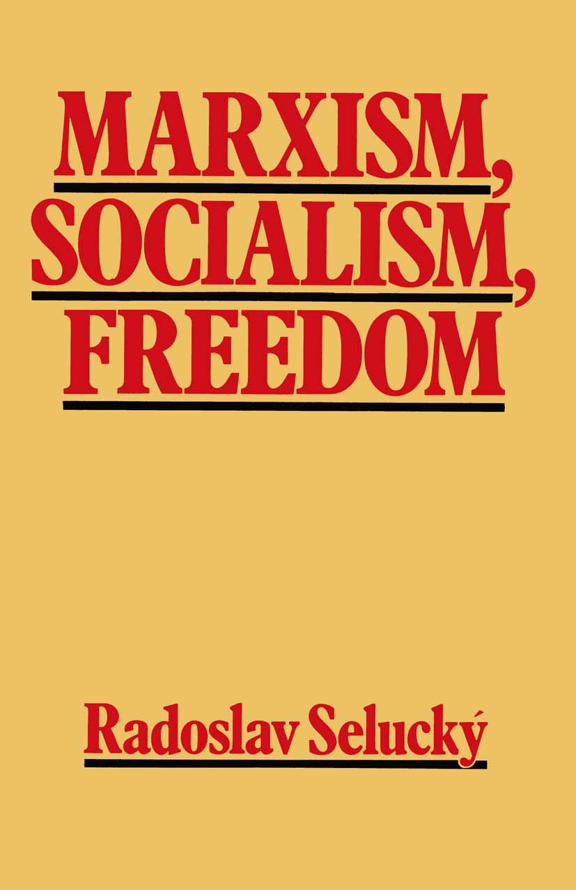 Titlebook: Marxism, Socialism, Freedom; Towards a General De Radoslav Selucký Book 1979 Radoslav Selucký 1979 freedom.liberty.Marx.marxism.socialism Titlebook: Marxism, Socialism, Freedom; Towards a General De Radoslav Selucký Book 1979 Radoslav Selucký 1979 freedom.liberty.Marx.marxism.socialism