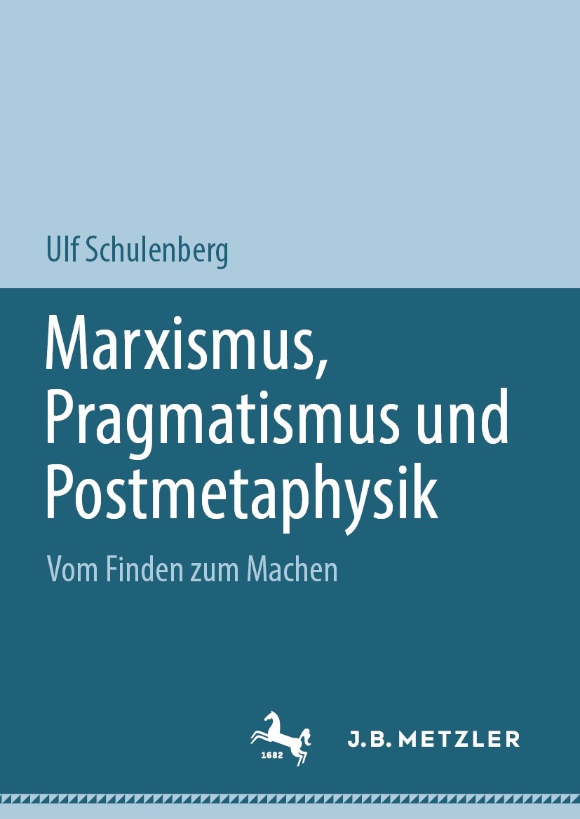 Titlebook: Marxismus, Pragmatismus und Postmetaphysik; Vom Finden zum Mache Ulf Schulenberg Book 2024 Der/die Herausgeber bzw. der/die Autor(en), exkl Titlebook: Marxismus, Pragmatismus und Postmetaphysik; Vom Finden zum Mache Ulf Schulenberg Book 2024 Der/die Herausgeber bzw. der/die Autor(en), exkl