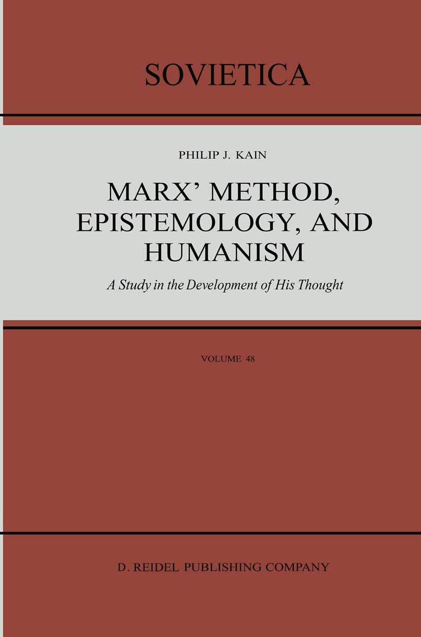 Titlebook: Marx’ Method, Epistemology, and Humanism; A Study in the Devel Philip J. Kain Book 1986 D. Reidel Publishing Company, Dordrecht, Holland 19 Titlebook: Marx’ Method, Epistemology, and Humanism; A Study in the Devel Philip J. Kain Book 1986 D. Reidel Publishing Company, Dordrecht, Holland 19