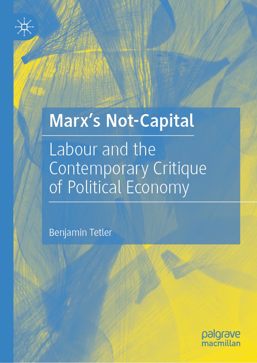 Titlebook: Marx’s Not-Capital; Labour and the Conte Benjamin Tetler Book 2024 The Editor(s) (if applicable) and The Author(s), under exclusive license Titlebook: Marx’s Not-Capital; Labour and the Conte Benjamin Tetler Book 2024 The Editor(s) (if applicable) and The Author(s), under exclusive license