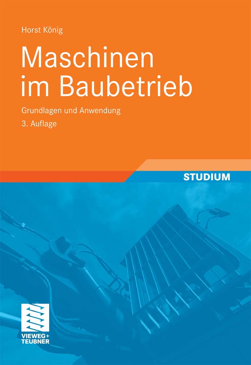 Titlebook: Maschinen im Baubetrieb; Grundlagen und Anwen Horst König Book 20113rd edition Vieweg+Teubner Verlag | Springer Fachmedien Wiesbaden GmbH, Titlebook: Maschinen im Baubetrieb; Grundlagen und Anwen Horst König Book 20113rd edition Vieweg+Teubner Verlag | Springer Fachmedien Wiesbaden GmbH,