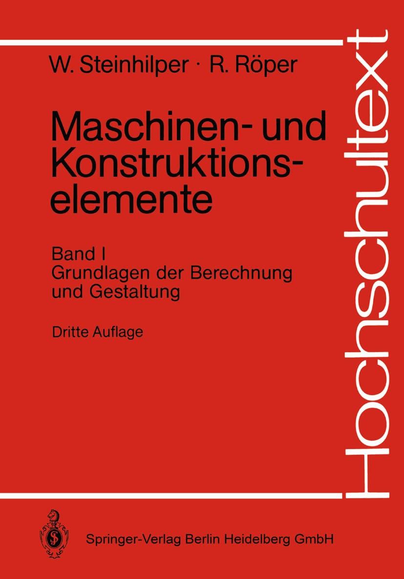 Titlebook: Maschinen- und Konstruktionselemente; Band 1: Grundlagen d Waldemar Steinhilper,Rudolf Röper Textbook 19903rd edition Springer-Verlag Berli Titlebook: Maschinen- und Konstruktionselemente; Band 1: Grundlagen d Waldemar Steinhilper,Rudolf Röper Textbook 19903rd edition Springer-Verlag Berli
