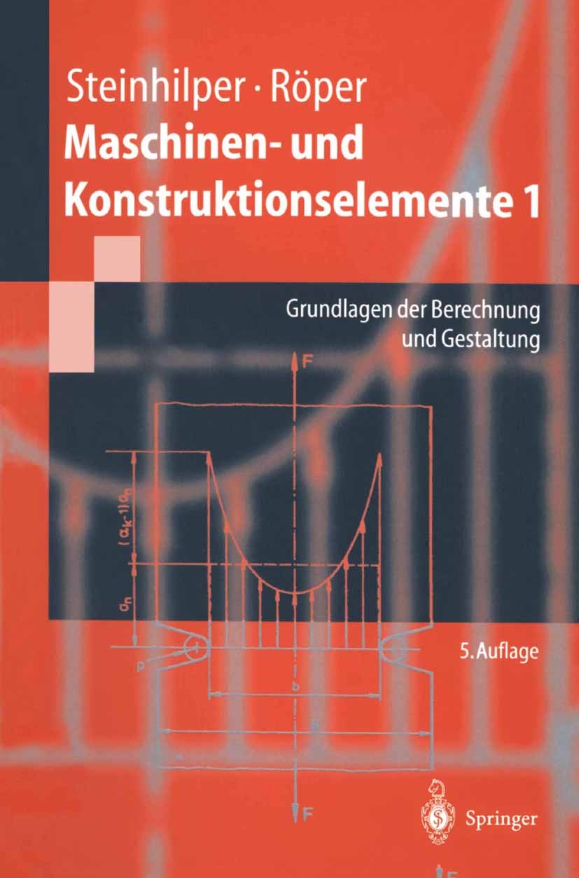 Titlebook: Maschinen- und Konstruktionselemente 1; Grundlagen der Berec Waldemar Steinhilper,Rudolf Röper Textbook 20005th edition Springer-Verlag Ber Titlebook: Maschinen- und Konstruktionselemente 1; Grundlagen der Berec Waldemar Steinhilper,Rudolf Röper Textbook 20005th edition Springer-Verlag Ber
