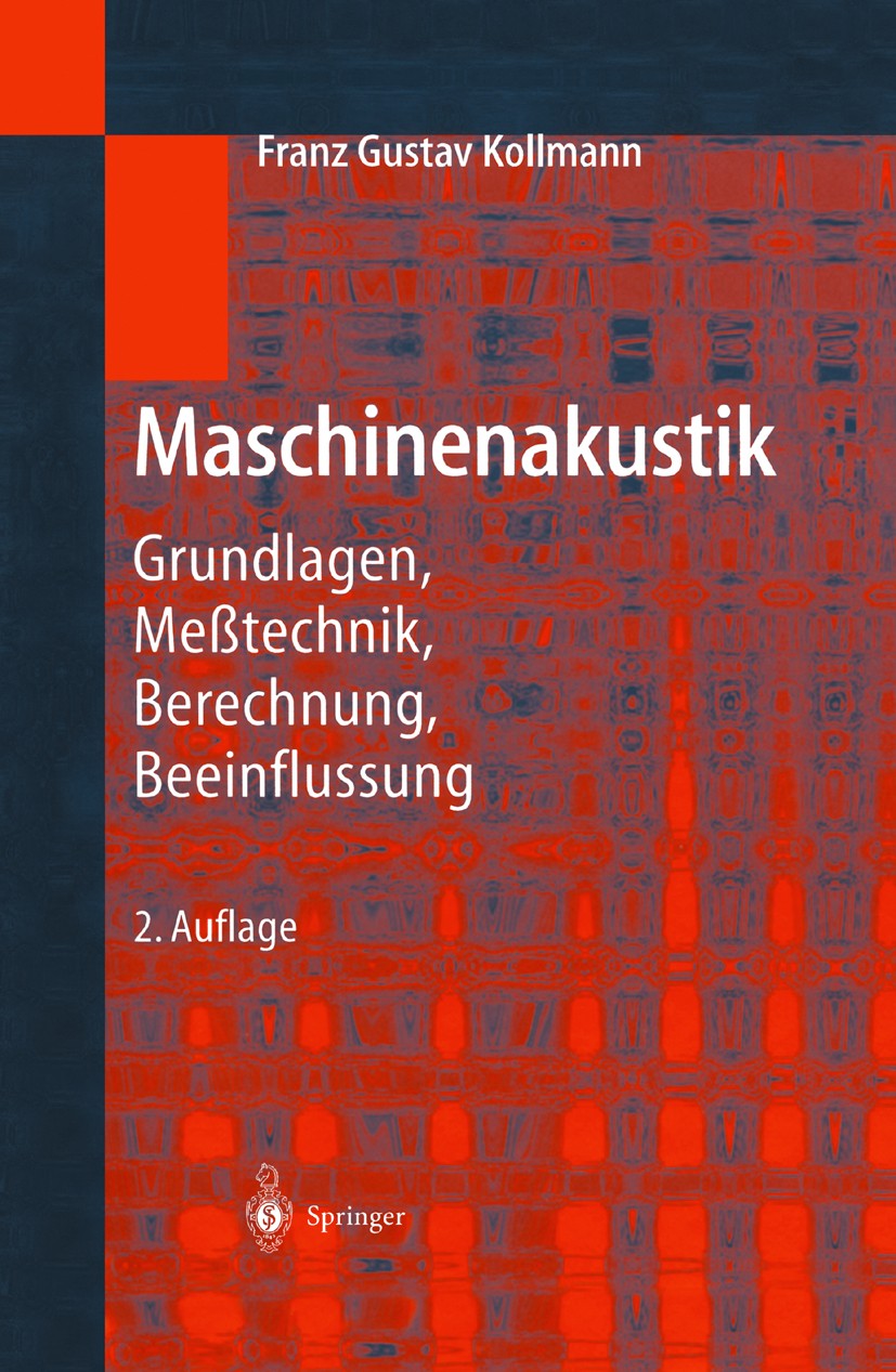 Titlebook: Maschinenakustik; Grundlagen, Meßtechn Franz Gustav Kollmann Book 2000Latest edition Springer-Verlag Berlin Heidelberg 2000 Akustik.Dämpfun Titlebook: Maschinenakustik; Grundlagen, Meßtechn Franz Gustav Kollmann Book 2000Latest edition Springer-Verlag Berlin Heidelberg 2000 Akustik.Dämpfun