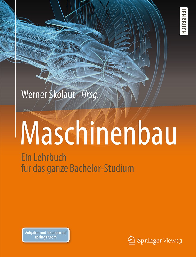 Titlebook: Maschinenbau; Ein Lehrbuch für das Werner Skolaut Textbook 20141st edition Springer-Verlag Berlin Heidelberg 2014 Bachelorstudium.CAD.Elekt Titlebook: Maschinenbau; Ein Lehrbuch für das Werner Skolaut Textbook 20141st edition Springer-Verlag Berlin Heidelberg 2014 Bachelorstudium.CAD.Elekt