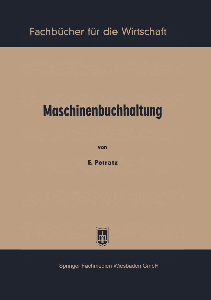 Titlebook: Maschinenbuchhaltung; E. Potratz Book 1952 Springer Fachmedien Wiesbaden 1952 Aufsichtsrat.Bilanz.Buchhaltung.Versicherung.Versicherungen. Titlebook: Maschinenbuchhaltung; E. Potratz Book 1952 Springer Fachmedien Wiesbaden 1952 Aufsichtsrat.Bilanz.Buchhaltung.Versicherung.Versicherungen.