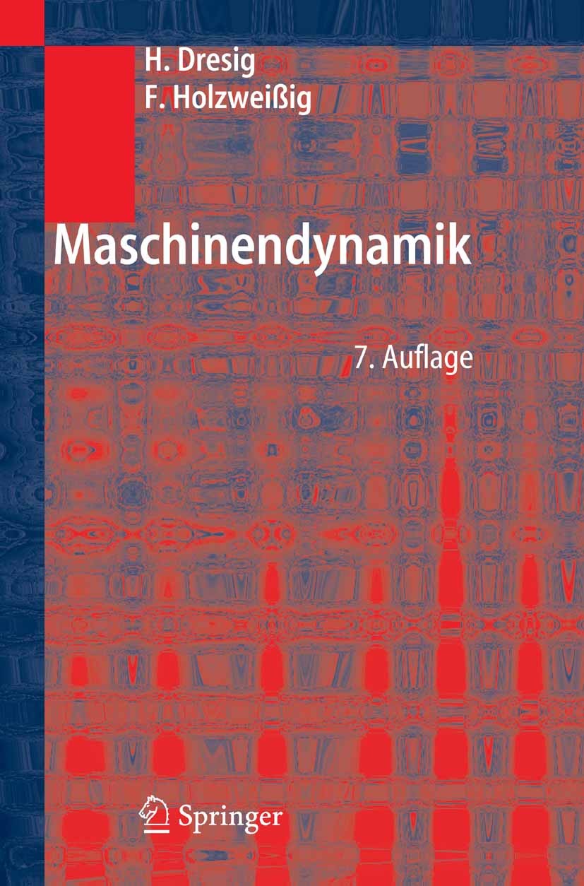 Titlebook: Maschinendynamik; Hans Dresig,Franz Holzweißig Textbook 20067th edition Springer-Verlag Berlin Heidelberg 2006 Arbeitsschutz.Biegeschwingu Titlebook: Maschinendynamik; Hans Dresig,Franz Holzweißig Textbook 20067th edition Springer-Verlag Berlin Heidelberg 2006 Arbeitsschutz.Biegeschwingu
