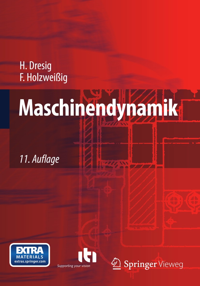 Titlebook: Maschinendynamik; Hans Dresig,Franz Holzweißig Textbook 201211th edition Springer-Verlag Berlin Heidelberg 2012 Biegeschwingung.Maschinenb Titlebook: Maschinendynamik; Hans Dresig,Franz Holzweißig Textbook 201211th edition Springer-Verlag Berlin Heidelberg 2012 Biegeschwingung.Maschinenb