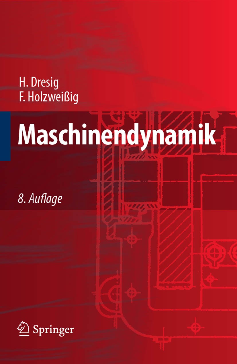 Titlebook: Maschinendynamik; Hans Dresig,Franz Holzweißig Textbook 20078th edition Springer-Verlag Berlin Heidelberg 2007 Antrieb.Arbeitsschutz.Hande Titlebook: Maschinendynamik; Hans Dresig,Franz Holzweißig Textbook 20078th edition Springer-Verlag Berlin Heidelberg 2007 Antrieb.Arbeitsschutz.Hande