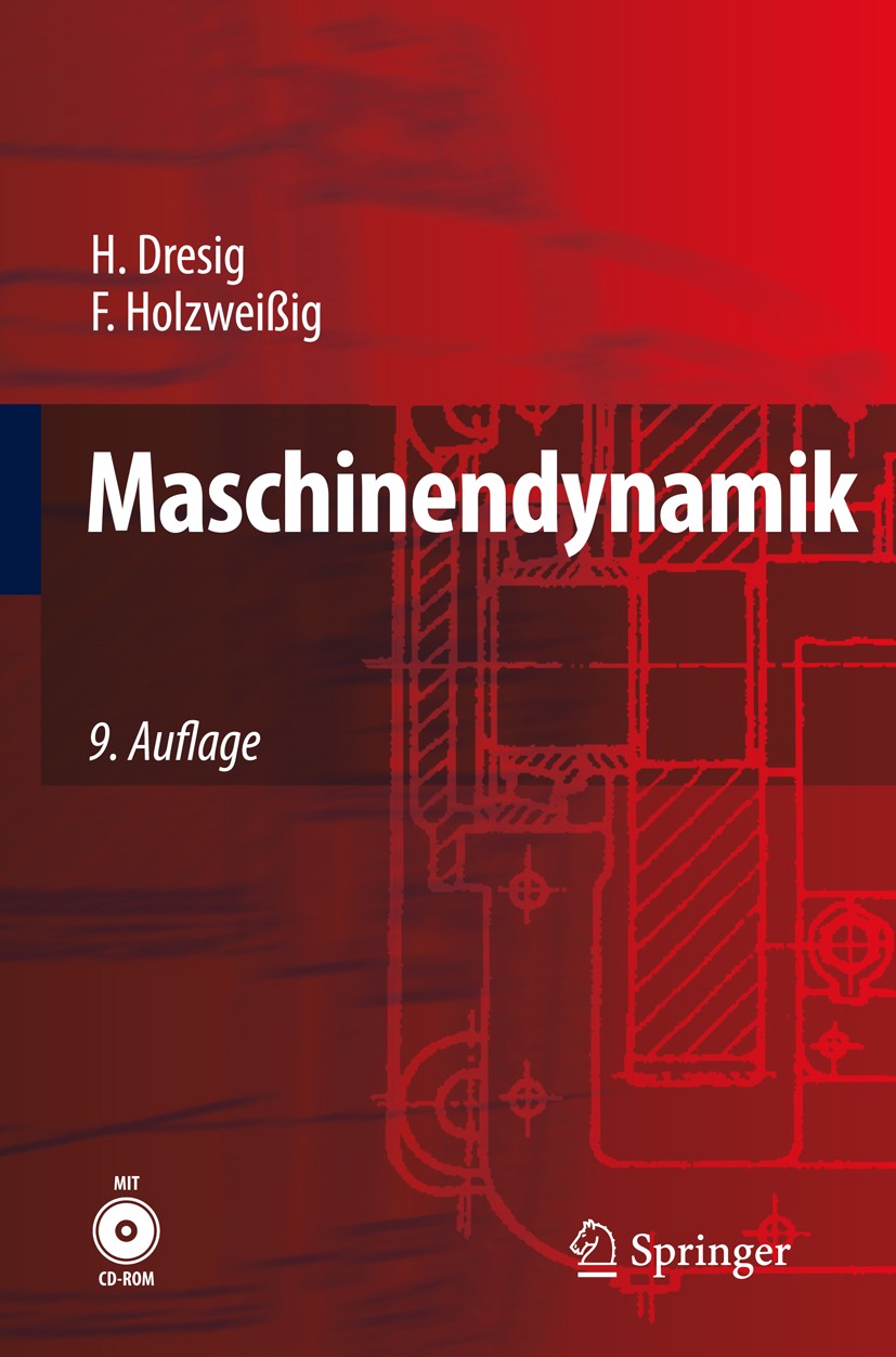 Titlebook: Maschinendynamik; Hans Dresig,Franz Holzweißig Textbook 20099th edition Springer-Verlag Berlin Heidelberg 2009 Antrieb.Arbeitsschutz.Dynam Titlebook: Maschinendynamik; Hans Dresig,Franz Holzweißig Textbook 20099th edition Springer-Verlag Berlin Heidelberg 2009 Antrieb.Arbeitsschutz.Dynam