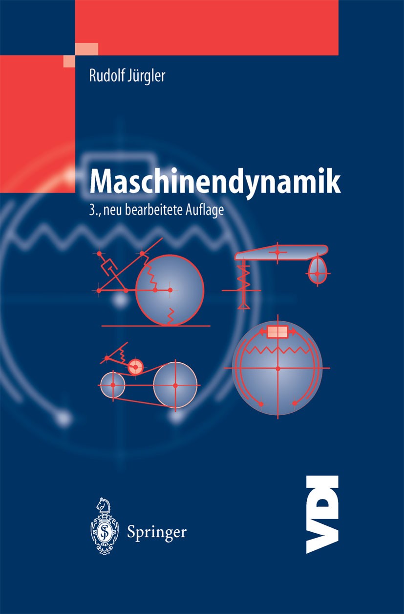 Titlebook: Maschinendynamik; Rudolf Jürgler Textbook 2004Latest edition Springer-Verlag Berlin Heidelberg 2004 Dynamik.Elektronik.Elektrotechnik.Entw Titlebook: Maschinendynamik; Rudolf Jürgler Textbook 2004Latest edition Springer-Verlag Berlin Heidelberg 2004 Dynamik.Elektronik.Elektrotechnik.Entw