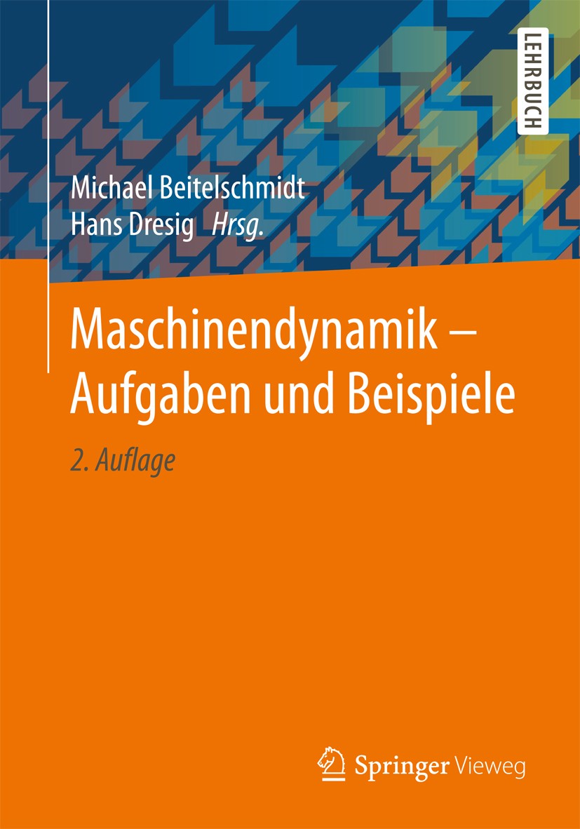 Titlebook: Maschinendynamik – Aufgaben und Beispiele; Michael Beitelschmidt,Hans Dresig Textbook 2017Latest edition Springer-Verlag GmbH Deutschland Titlebook: Maschinendynamik – Aufgaben und Beispiele; Michael Beitelschmidt,Hans Dresig Textbook 2017Latest edition Springer-Verlag GmbH Deutschland