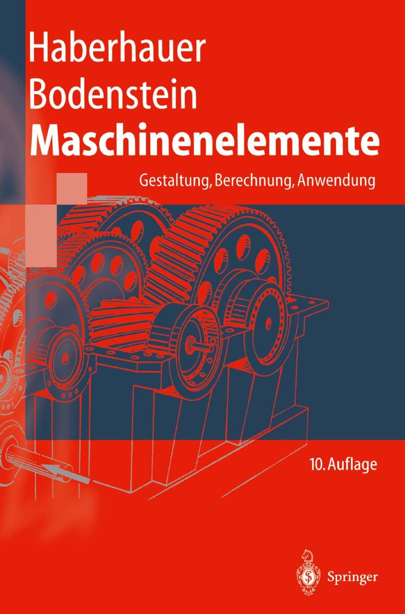 Titlebook: Maschinenelemente; Gestaltung, Berechnu Horst Haberhauer,Ferdinand Bodenstein Textbook 199610th edition Springer-Verlag Berlin Heidelberg 1 Titlebook: Maschinenelemente; Gestaltung, Berechnu Horst Haberhauer,Ferdinand Bodenstein Textbook 199610th edition Springer-Verlag Berlin Heidelberg 1