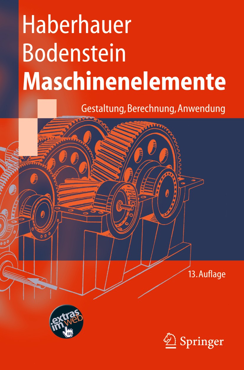 Titlebook: Maschinenelemente; Gestaltung, Berechnu Horst Haberhauer,Ferdinand Bodenstein † Textbook 200513th edition Springer-Verlag Berlin Heidelberg Titlebook: Maschinenelemente; Gestaltung, Berechnu Horst Haberhauer,Ferdinand Bodenstein † Textbook 200513th edition Springer-Verlag Berlin Heidelberg