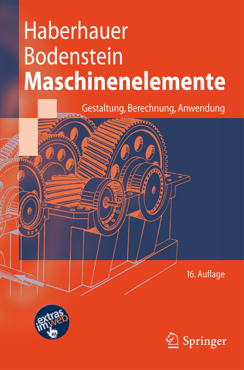 Titlebook: Maschinenelemente; Gestaltung, Berechnu Horst Haberhauer,Ferdinand Bodenstein Textbook 201116th edition Springer-Verlag Berlin Heidelberg 2 Titlebook: Maschinenelemente; Gestaltung, Berechnu Horst Haberhauer,Ferdinand Bodenstein Textbook 201116th edition Springer-Verlag Berlin Heidelberg 2