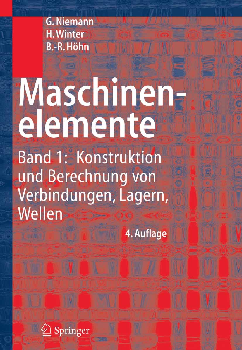 Titlebook: Maschinenelemente; Band 1: Konstruktion Gustav Niemann †,Hans Winter †,Bernd-Robert Höhn Textbook 20054th edition Springer-Verlag Berlin He Titlebook: Maschinenelemente; Band 1: Konstruktion Gustav Niemann †,Hans Winter †,Bernd-Robert Höhn Textbook 20054th edition Springer-Verlag Berlin He