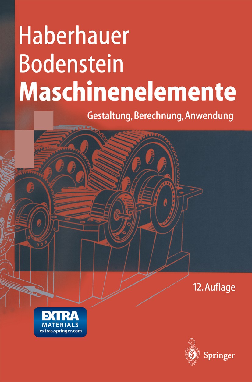 Titlebook: Maschinenelemente; Gestaltung, Berechnu Horst Haberhauer,Ferdinand Bodenstein Textbook 200312th edition Springer-Verlag Berlin Heidelberg 2 Titlebook: Maschinenelemente; Gestaltung, Berechnu Horst Haberhauer,Ferdinand Bodenstein Textbook 200312th edition Springer-Verlag Berlin Heidelberg 2