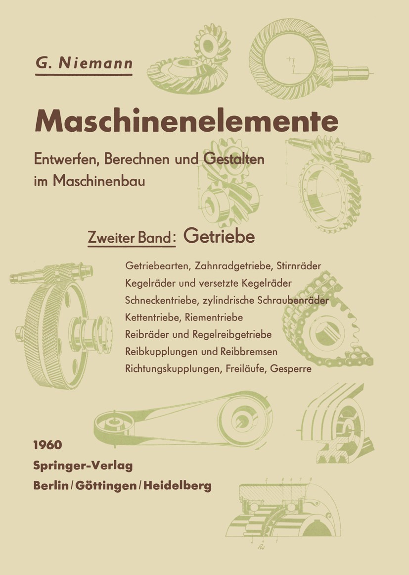 Titlebook: Maschinenelemente. Entwerfen, Berechnen und Gestalten im Maschinenbau. Ein Lehr- und Arbeitsbuch; Zweiter Band: Getrie G. Niemann Textbook Titlebook: Maschinenelemente. Entwerfen, Berechnen und Gestalten im Maschinenbau. Ein Lehr- und Arbeitsbuch; Zweiter Band: Getrie G. Niemann Textbook